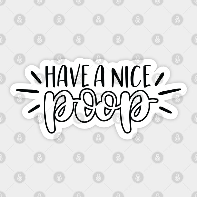 Have A Nice Poop Sticker by Dojaja